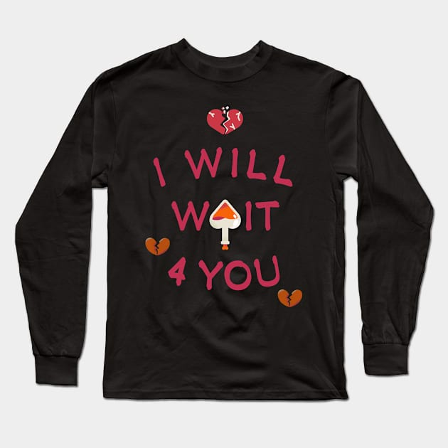 i will wait 4 you. Long Sleeve T-Shirt by merevisionary